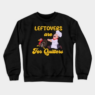 Funny Leftovers Are For Quitters | Chef Chasing Turkey humorous Crewneck Sweatshirt